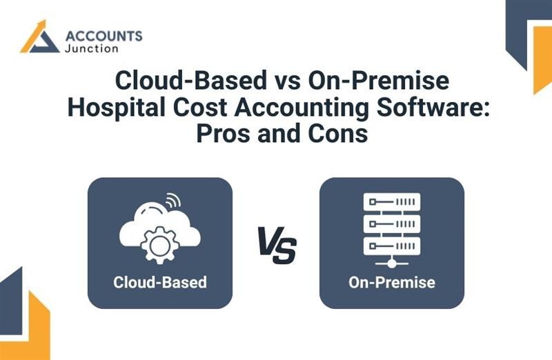 Cloud-Based vs On-Premise Hospital Cost Accounting Software: Pros and Cons