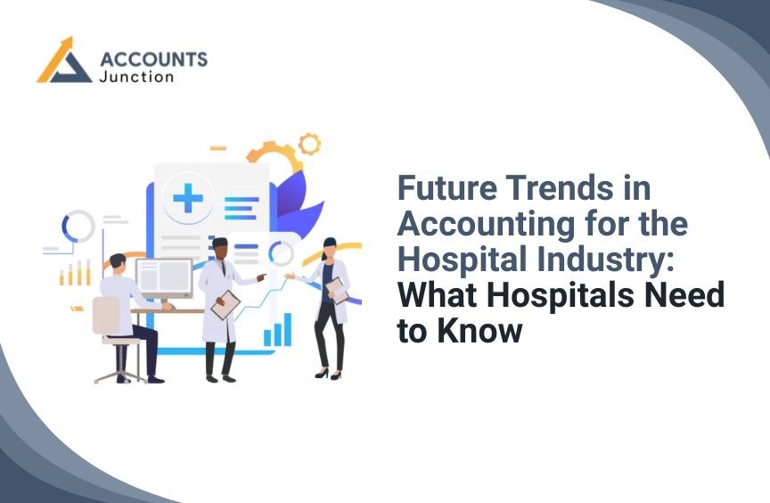 Future Trends in Accounting for the Hospital Industry: What Hospitals Need to Know