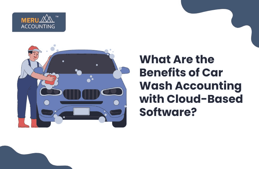 What Are the Benefits of Car Wash Accounting with Cloud-Based Software?
