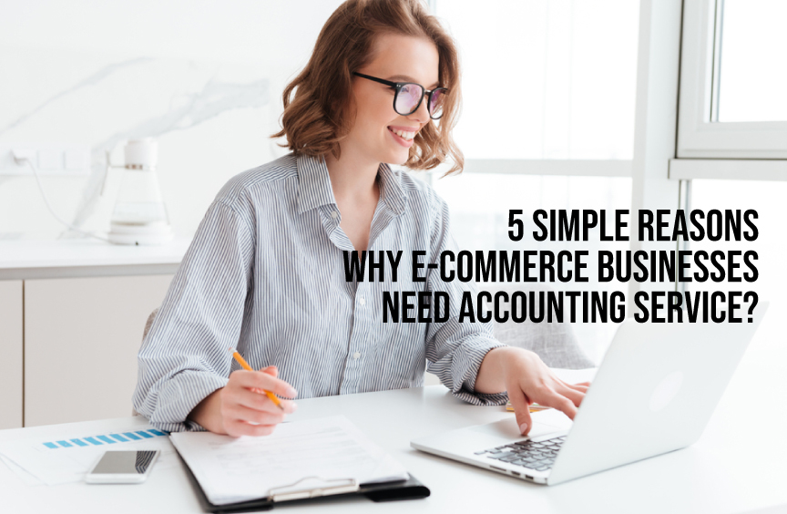 5 Simple Reasons Why E-Commerce Businesses Need Accounting Service?