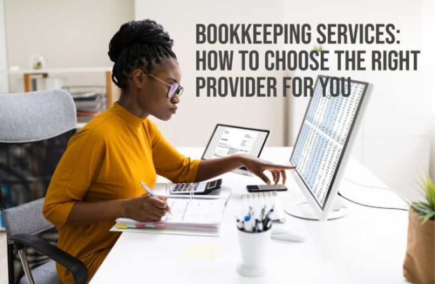 Bookkeeping Services: How To Choose The Right Provider For You