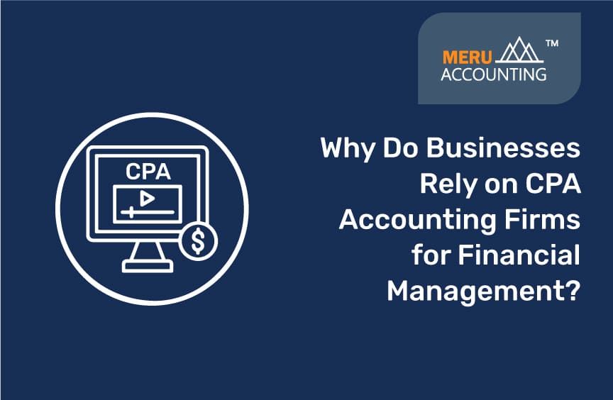 Why Do Businesses Rely on CPA Accounting Firms?