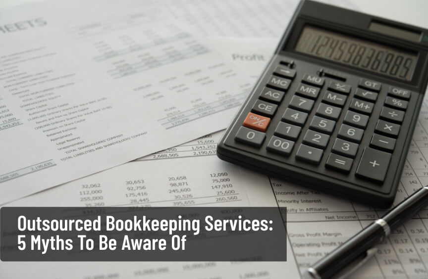 Outsourced Bookkeeping Services: 5 Myths To Be Aware Of