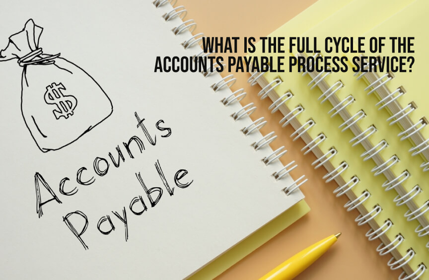 What Is The Full Cycle Of The Accounts Payable Process Service?