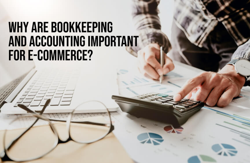 Why are Bookkeeping and Accounting Important for E-commerce?